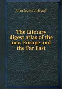 The Literary digest atlas of the new Europe and the Far East