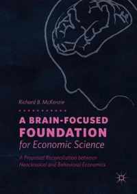 A Brain Focused Foundation for Economic Science