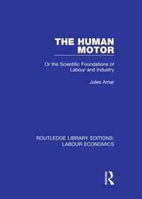 The Human Motor: Or the Scientific Foundations of Labour and Industry