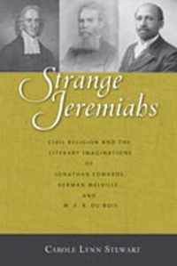 Strange Jeremiahs: Civil Religion and the Literary Imaginations of Jonathan Edwards, Herman Melville, and W. E. B. Du Bois