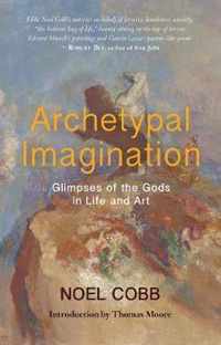 Archetypal Imagination: Glimpses of the Gods in Life and Art