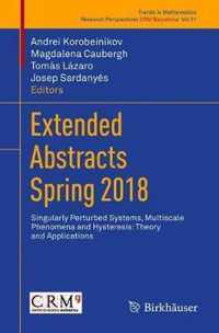 Extended Abstracts Spring 2018: Singularly Perturbed Systems, Multiscale Phenomena and Hysteresis