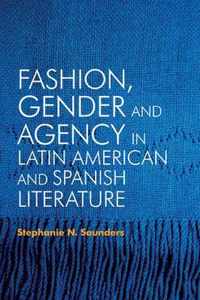 Fashion, Gender and Agency in Latin American and Spanish Literature