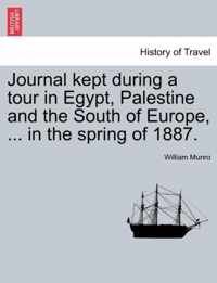 Journal Kept During a Tour in Egypt, Palestine and the South of Europe, ... in the Spring of 1887.