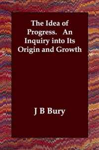 The Idea of Progress. An Inquiry into Its Origin and Growth