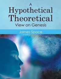 A Hypothetical Theoretical View on Genesis