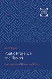 Poetic Presence and Illusion  Essays in Critical History and Theory