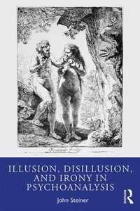 Illusion, Disillusion, and Irony in Psychoanalysis