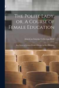 The Polite Lady, or, A Course of Female Education