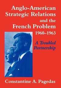 Anglo-American Strategic Relations and the French Problem, 1960-1963