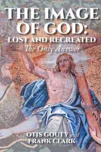 The Image of God: Lost and Recreated