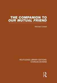 The Companion to Our Mutual Friend (RLE Dickens): Routledge Library Editions