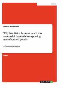 Why has Africa been so much less successful than Asia in exporting manufactured goods?