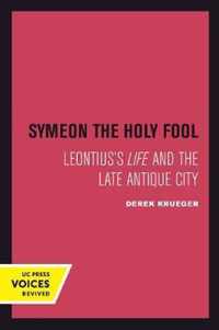 Symeon the Holy Fool  Leontius`s Life and the Late Antique City