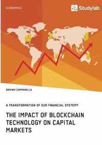 The Impact of Blockchain Technology on Capital Markets. A Transformation of our Financial System?