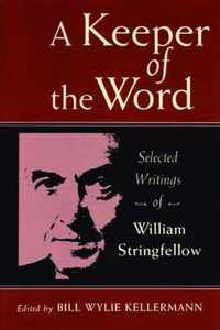 A Keeper of the Word: Selected Writings of William Stringfellow