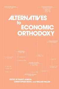 Alternatives to Economic Orthodoxy: Reader in Political Economy