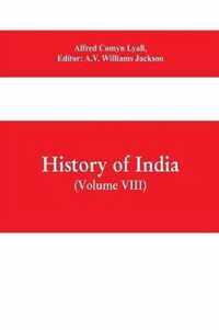 History of India (Volume VIII) From the Close of the Seventeenth Century to the Present Time