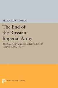 The End of the Russian Imperial Army - The Old Army and the Soldiers` Revolt (March-April, 1917) 1917)