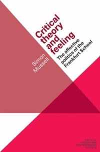 Critical Theory and Feeling The Affective Politics of the Early Frankfurt School Critical Theory and Contemporary Society