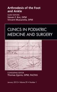 Arthrodesis of the Foot and Ankle, An Issue of Clinics in Podiatric Medicine and Surgery