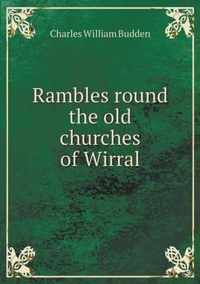 Rambles round the old churches of Wirral