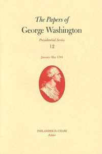 The Papers of George Washington v. 12; Presidential Series;January-May, 1793