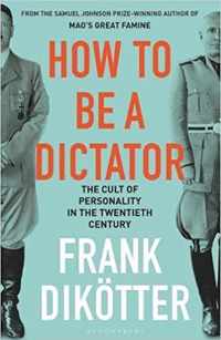 How to Be a Dictator : The Cult of Personality in the Twentieth Century