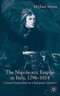 The Napoleonic Empire In Italy 1796-1814