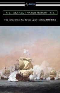 The Influence of Sea Power Upon History (1660-1783)