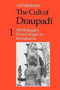 The Cult of Draupadi, Volume 1: Mythologies: From Gingee to Kuruksetra