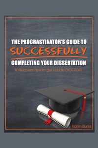 The Procrastinator's Guide to Successfully Completing Your Dissertation