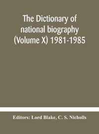 The dictionary of national biography (Volume X) 1981-1985