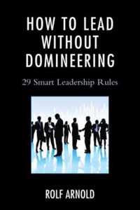 How to Lead Without Domineering