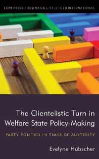 The Clientelistic Turn in Welfare State Policy-Making