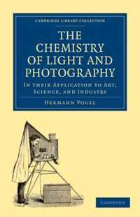 The Chemistry of Light and Photography in Their Application to Art, Science, and Industry