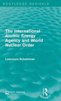 The International Atomic Energy Agency and World Nuclear Order