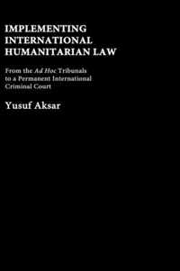 Implementing International Humanitarian Law: From the Ad Hoc Tribunals to a Permanent International Criminal Court