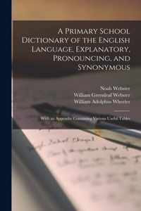 A Primary School Dictionary of the English Language, Explanatory, Pronouncing, and Synonymous