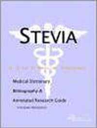 Stevia - A Medical Dictionary, Bibliography, and Annotated Research Guide to Internet References