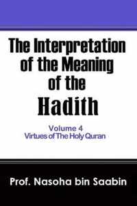 The Interpretation of The Meaning of The Hadith Volume 4 - Virtues of The Holy Quran