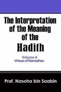 The Interpretation of The Meaning of The Hadith Volume 6 - Virtues of Ramadhan