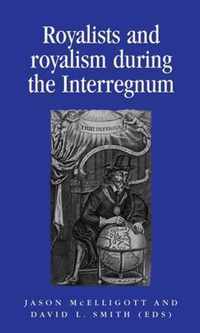 Royalists and Royalism During the Interregnum