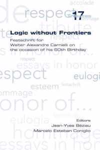 Logic without Frontiers. Festschrift for Walter Alexandre Carnielli on the Occasion of His 60th Birthday