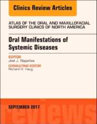 Oral Manifestations of Systemic Diseases, An Issue of Atlas of the Oral & Maxillofacial Surgery Clinics