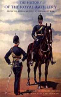 History of the Royal Artillery from the Indian Mutiny to the Great War 1860-1899