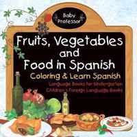 Fruits, Vegetables and Food in Spanish - Coloring & Learn Spanish - Language Books for Kindergarten Children's Foreign Language Books