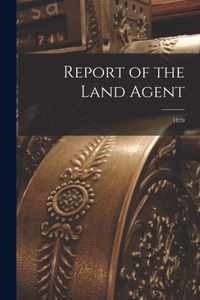 Report of the Land Agent [microform]