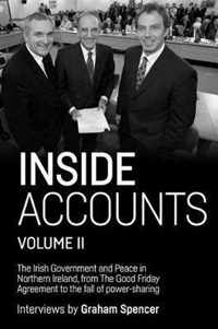 Inside Accounts, Volume II The Irish Government and Peace in Northern Ireland, from the Good Friday Agreement to the Fall of PowerSharing