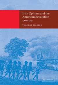 Irish Opinion and the American Revolution, 1760-1783